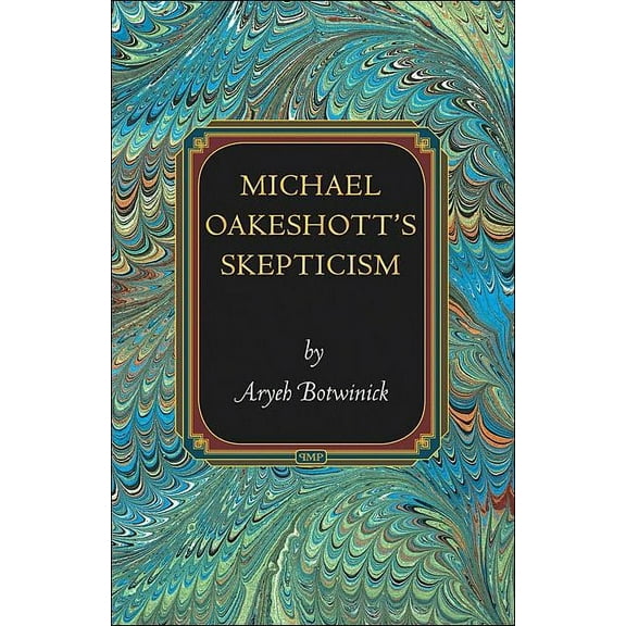 Princeton Monographs in Philosophy Michael Oakeshott's Skepticism, Book 34, (Hardcover)