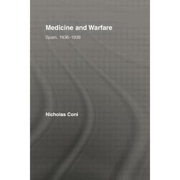 Pre-Owned Routledge/Canada Blanch Studies on Conte Medicine and Warfare: Spain, 1936-1939, (Paperback)