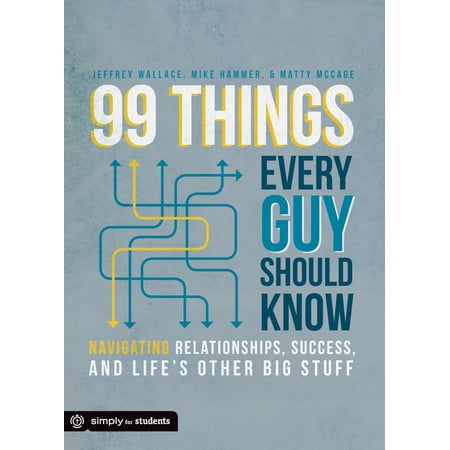 Pre-Owned 99 Things Every Guy Should Know: Navigating Relationships Success and Life s Other Big Stuff (Paperback) 0764491369 9780764491368