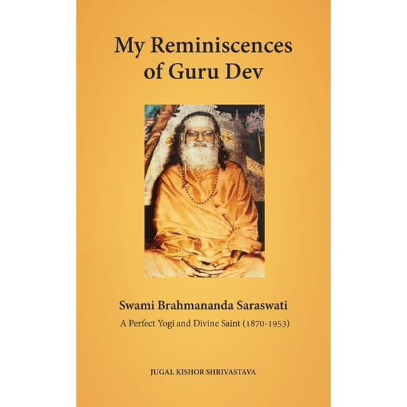 My Reminiscences of Guru Dev, Swami Brahmananda Saraswati: A Perfect Yogi and Divine Saint (1870-1953), (Paperback)