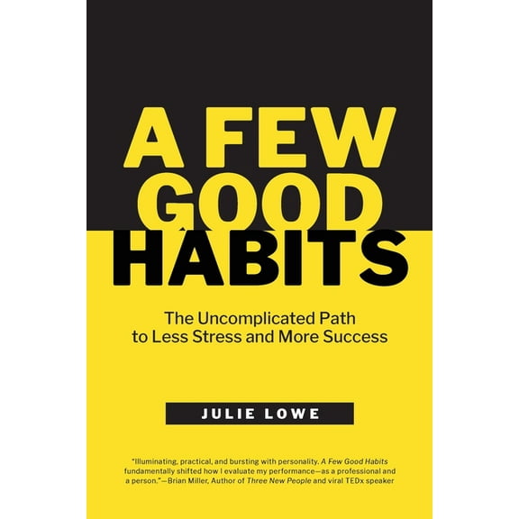 A Few Good Habits: The Uncomplicated Path to Less Stress and More Success, (Paperback)