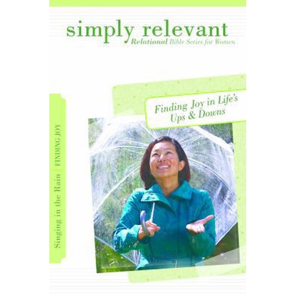 Pre-Owned Simply Relevant: Singing in the Rain: Finding Joy in Life's Ups & Downs (Paperback) 0764441418 9780764441417