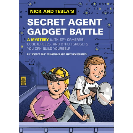Nick and Tesla's Secret Agent Gadget Battle : A Mystery with Spy Cameras, Code Wheels, and Other Gadgets You Can Build (The Best Spy Gadgets)