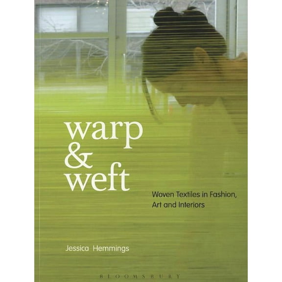 Warp & Weft: Woven Textiles in Fashion, Art and Interiors, (Paperback)