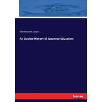 An Outline History of Japanese Education, (Paperback)