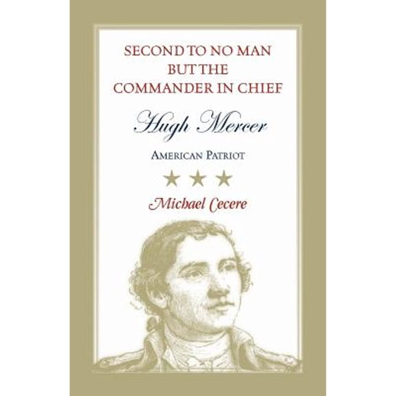 Second to No Man but the Commander in Chief, Hugh Mercer: American Patriot (Paperback)