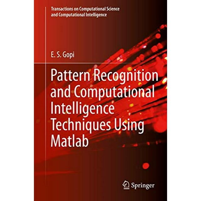 Pattern Recognition and Computational Intelligence Techniques Using Matlab (Transactions on Computational Science and Computational Intelligence)