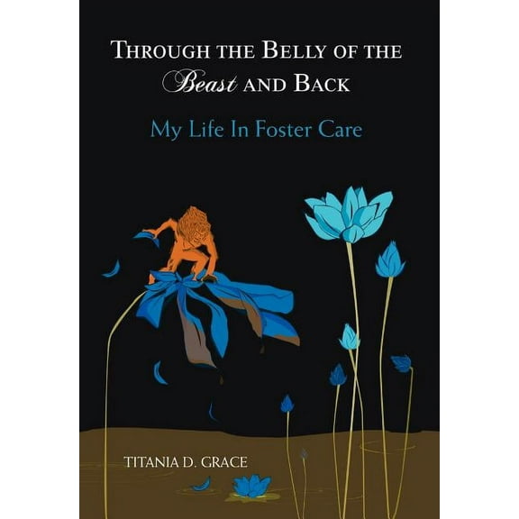 Through the Belly of the Beast and Back: My Life in Foster Care (Hardcover)