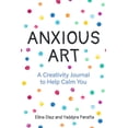 thumbnail image 2 of Pre-Owned Anxious Art: A Creativity Journal to Help Calm You (Creative Gift for Women) (Paperback) 164250100X 9781642501001, 2 of 2