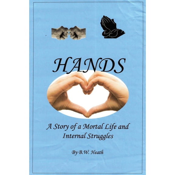 Hands: A Story of a Mortal Life and Internal Struggles, (Paperback)
