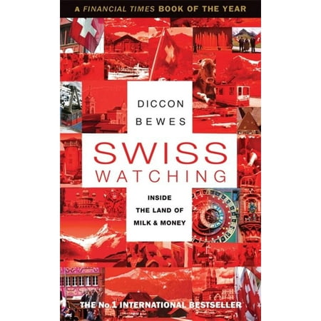 Swiss Watching Inside The Land Of Milk And Money