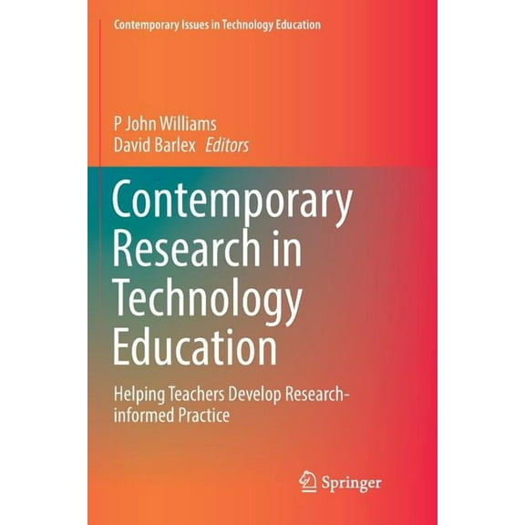 Contemporary Issues in Technology Educat Contemporary Research in Technology Education: Helping Teachers Develop Research-Informed Practice, (Paperback)