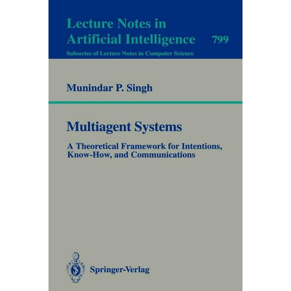 Multiagent Systems: A Theoretical Framework for Intentions, Know-How, and Communications, (Paperback)