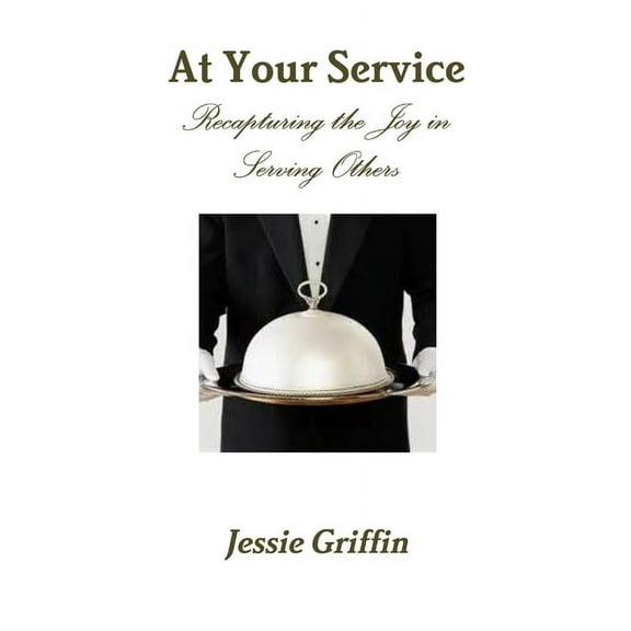 At Your Service Recapturing the Joy in Serving Others, (Paperback)