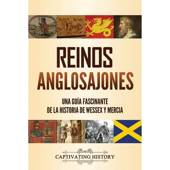Reinos anglosajones: Una guÃ­a fascinante de la historia de Wessex y Mercia, (Paperback)