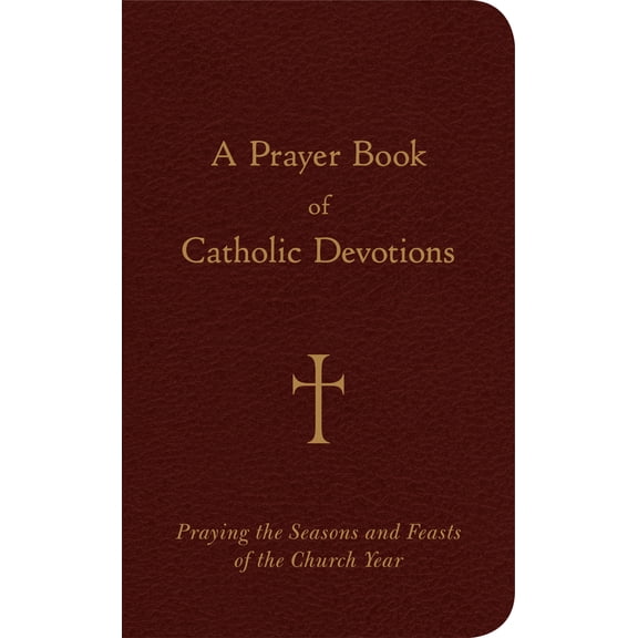 Pre-Owned A Prayer Book of Catholic Devotions: Praying the Seasons and Feasts of the Church Year (Imitation Leather) 0829420304 9780829420302
