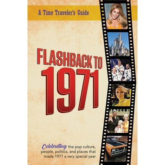 A Time-Traveler's Guide - Flashback Flashback to 1971 - A Time Traveler's Guide: Perfect birthday or wedding anniversary gift for anyone born or married in , (Paperback)