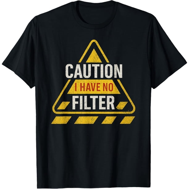 Caution I Have No Filter Funny Sarctic Retro Fun Sign Camiseta
