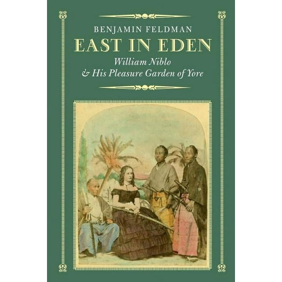East in Eden: William Niblo and His Pleasure Garden of Yore, (Paperback)