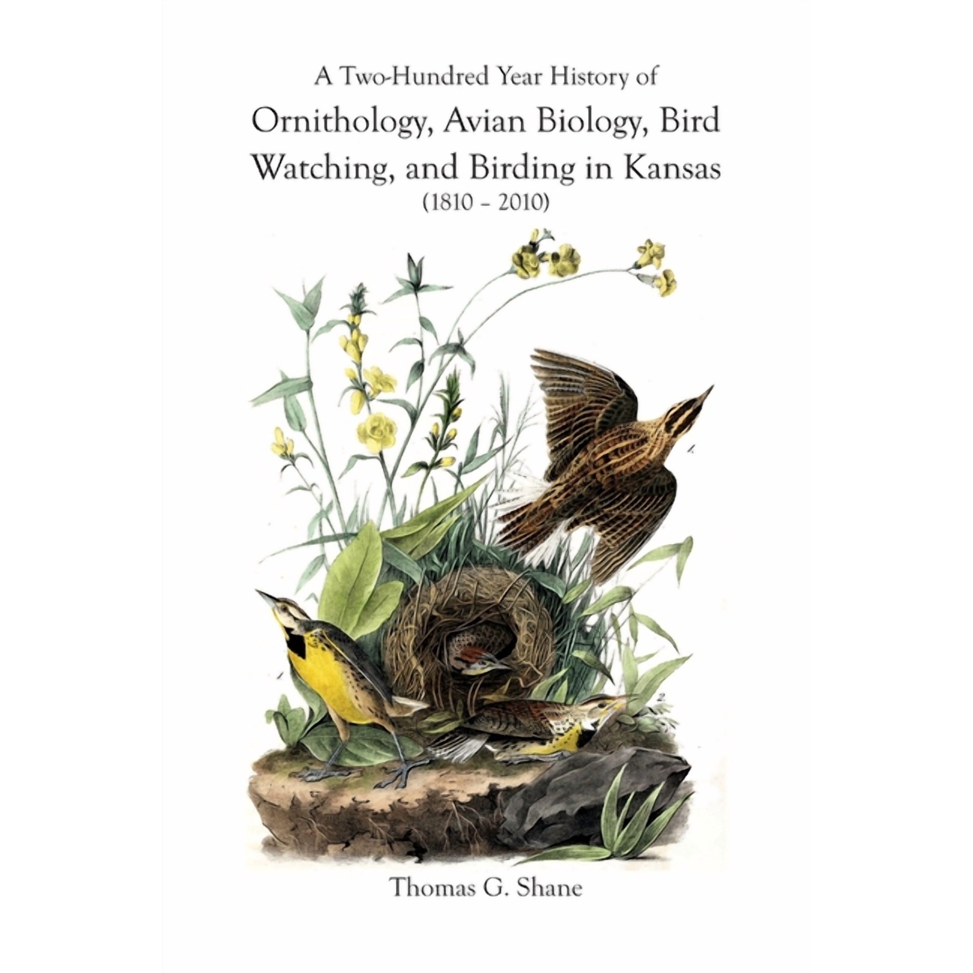 A Two-Hundred Year History of Ornithology Avian Biology Bird Watching and Birding in Kansas (1810-2010) (Paperback)