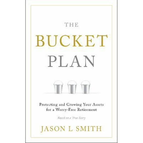 Pre-Owned The Bucket Plan: Protecting and Growing Your Assets for a Worry-Free Retirement (Hardcover) 1626344604 9781626344600