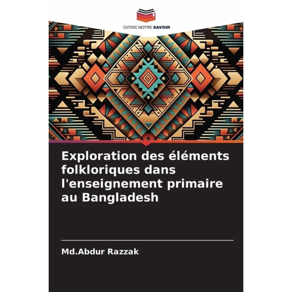 Exploration des Ã©lÃ©ments folkloriques dans l'enseignement primaire au Bangladesh, (Paperback)