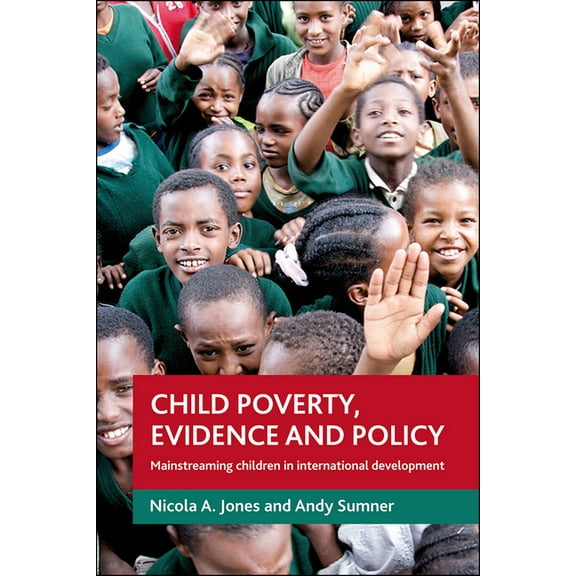 Child Poverty, Evidence and Policy: Mainstreaming Children in International Development, (Hardcover)