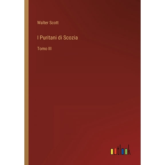 I Puritani di Scozia : Tomo III (Paperback)