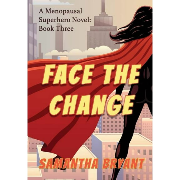 Face the Change: Menopausal Superheroes, Book Three, (Hardcover)