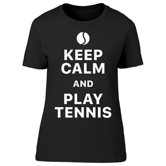 Keep Calm And Play Tennis Quote T-Shirt Women -Image by Shutterstock, Female Medium