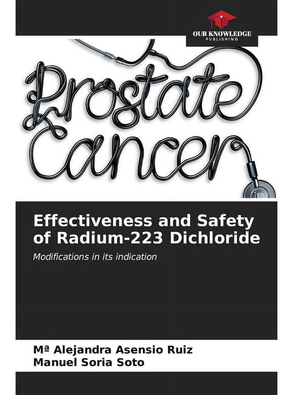 Effectiveness and Safety of Radium-223 Dichloride (Paperback)