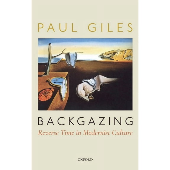 Backgazing: Reverse Time in Modernist Culture, (Hardcover)