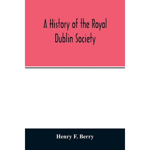 A history of the Royal Dublin society, (Paperback)