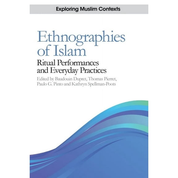 Exploring Muslim Contexts Ethnographies of Islam: Ritual Performances and Everyday Practices, (Paperback)