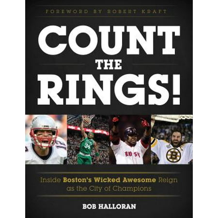 Count the Rings! : Inside Boston's Wicked Awesome Reign as the City of (City Of Champions Best Of Boston Sports)