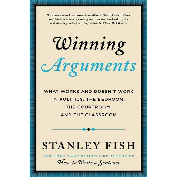 Winning Arguments: What Works and Doesn't Work in Politics, the Bedroom, the Courtroom, and the Classroom, (Paperback)
