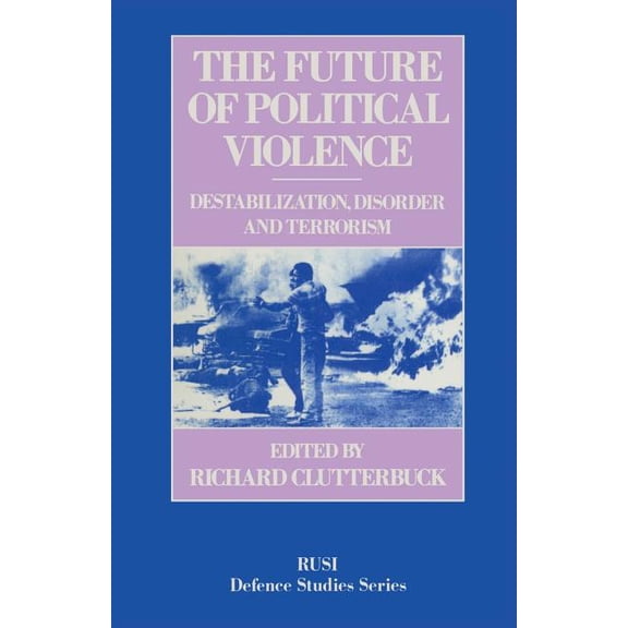 Rusi Defence Studies The Future of Political Violence: Destabilization, Disorder and Terrorism, (Paperback)