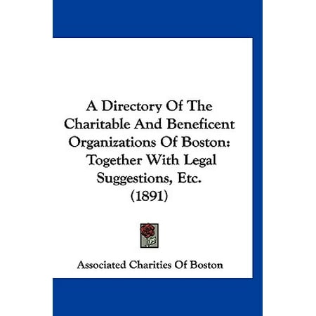 - A Directory of the Charitable and Beneficent Organizations of Boston: Together with Legal Suggestions, Etc. (1891)