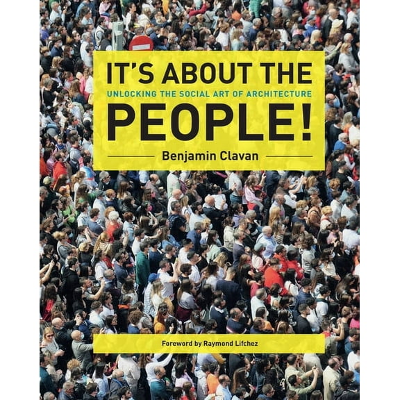 It's about the People!: Unlocking the Social Art of Architecture, (Hardcover)