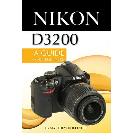 Nikon D3200: A Guide for Beginners - eBook