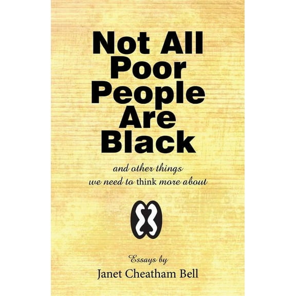 Not All Poor People Are Black: and other things we need to think more about (Paperback) by Janet Cheatham Bell