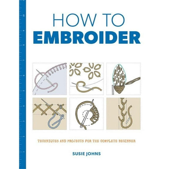 How to Embroider: Techniques and Projects for the Complete Beginner (Paperback)
