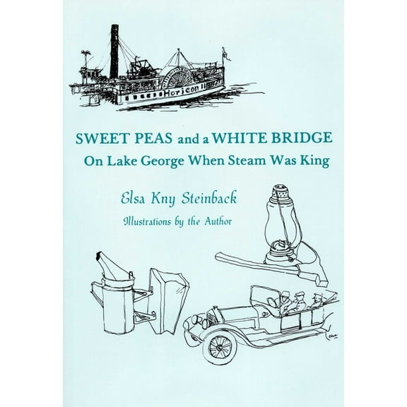 Sweet Peas And A White Bridge: On Lake George When Steam Was King, (Paperback)