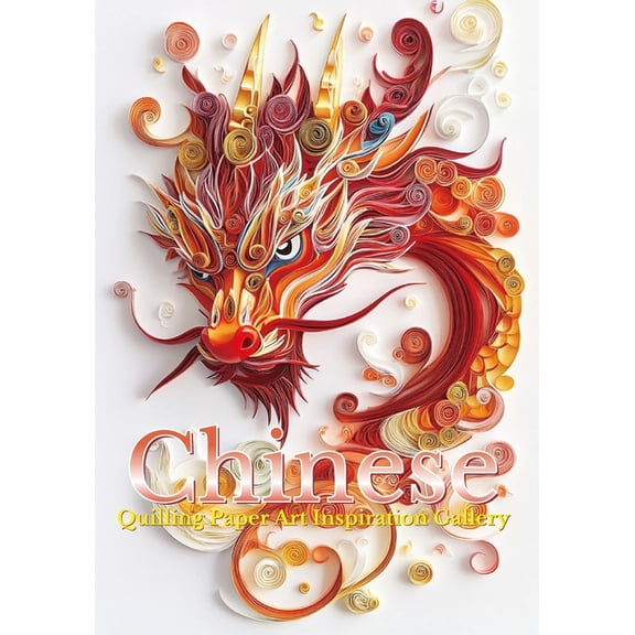 Chinese Quilling Art Inspiration Gallery: Paper Quilling Imagination and Inspiration Gallery, (Paperback)