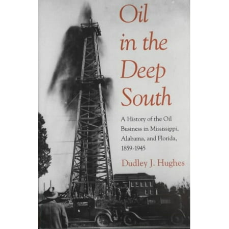 Oil In The Deep South A History Of The Oil Business In
