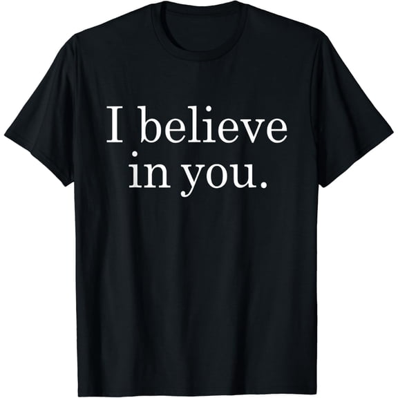 I Believe in You Shirt Motivational Positive Teacher Testing T-Shirt