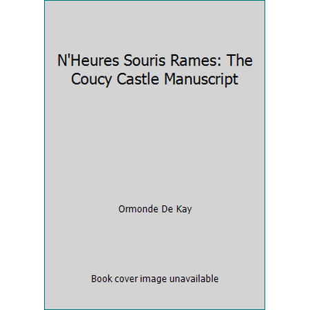 N'Heures Souris Rames: The Coucy Castle Manuscript [Hardcover - Used]