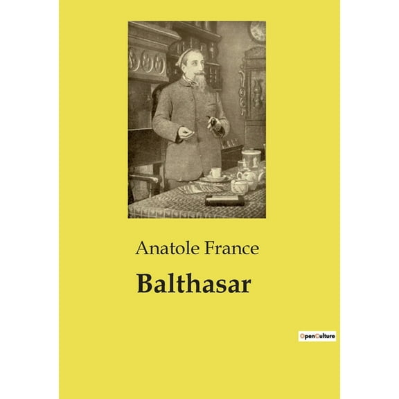 Balthasar: Un voyage spirituel et intellectuel Ã  travers les rÃ©cits d'Anatole France, (Paperback)
