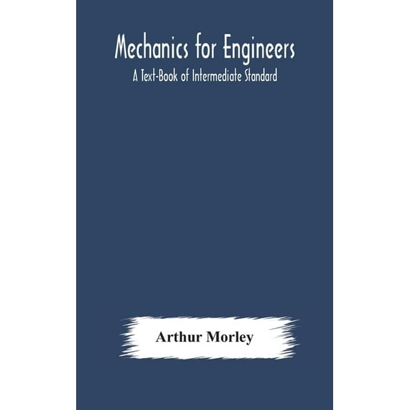 Mechanics For Engineers: A Text-Book Of Intermediate Standard, (Hardcover)