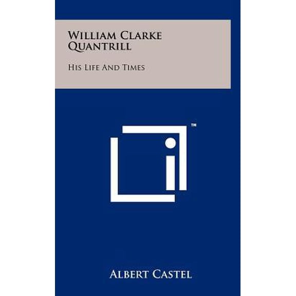 William Clarke Quantrill: His Life And Times (Hardcover)
